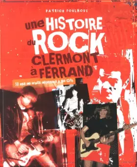 Couverture du produit · Une histoire du rock à Clermont-Ferrand: 50 ans de bruits défendus à Bib City