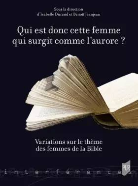 Couverture du produit · Qui est donc cette femme qui surgit comme l'aurore ?: Variations sur le thème des femmes de la Bible