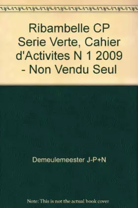 Couverture du produit · Ribambelle CP Serie Verte, Cahier d'Activites N 1 2009 - Non Vendu Seul