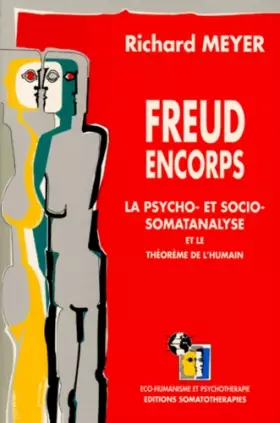 Couverture du produit · FREUD ENCORPS.: La psycho- et socio-somatanalyse et le théorème de l'humain