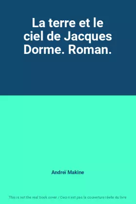 Couverture du produit · La terre et le ciel de Jacques Dorme. Roman.