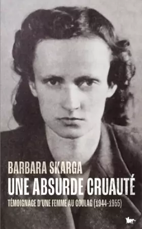 Couverture du produit · Une absurde cruauté: Témoignage d'une femme au Goulag (1944-1955)