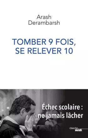 Couverture du produit · Tomber 9 fois, se relever 10 - Échec scolaire, ne jamais lâcher