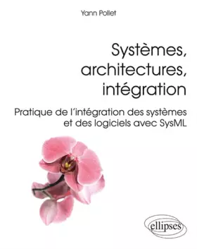 Couverture du produit · Systèmes Architectures Intégration Pratique de l'Intégration des Systèmes et des Logiciels avec SysML