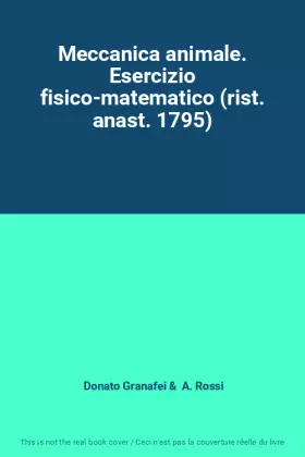 Couverture du produit · Meccanica animale. Esercizio fisico-matematico (rist. anast. 1795)