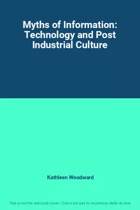 Couverture du produit · Myths of Information: Technology and Post Industrial Culture
