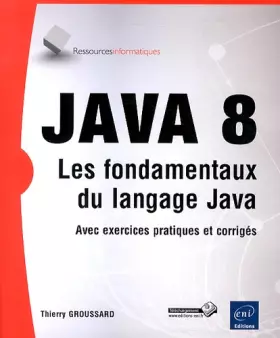 Couverture du produit · Java 8 - Les fondamentaux du langage Java (avec exercices et corrigés)