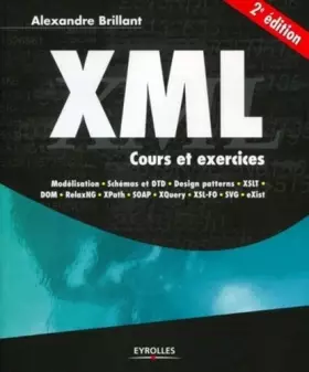 Couverture du produit · XML: Cours et exercices. Modélisation, Schémas et DTD, design patterns, XSLT, DOM, Relax NG, XPath, SOAP, XQuery, XSL-FO, SVG, 