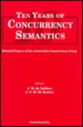Couverture du produit · Ten Years of Concurrency Semantics: Selected Papers of the Amsterdam Concurrency Group