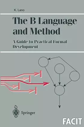 Couverture du produit · The B Language and Method: A Guide to Practical Formal Development