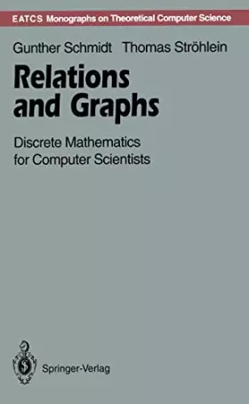 Couverture du produit · Relations and Graphs: Discrete Mathematics for Computer Scientists