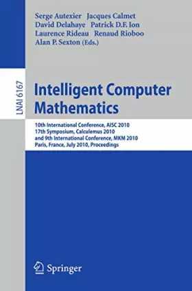 Couverture du produit · Intelligent Computer Mathematics: 10th International Conference, Aisc 2010, 17th Symposium, Calculemus 2010 and 9th Internation
