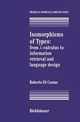 Couverture du produit · Isomorphisms of Types: from ?-calculus to information retrieval and language design (Progress in Theoretical Computer Science)