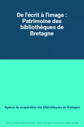 Couverture du produit · De l'écrit à l'image : Patrimoine des bibliothèques de Bretagne