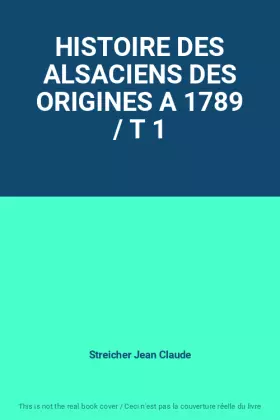 Couverture du produit · HISTOIRE DES ALSACIENS DES ORIGINES A 1789 / T 1