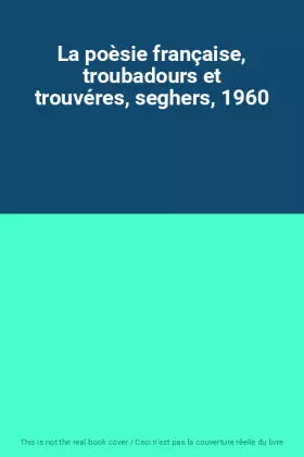 Couverture du produit · La poèsie française, troubadours et trouvéres, seghers, 1960
