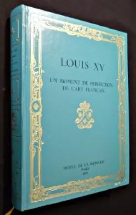 Couverture du produit · Louis XV : Un moment de Perfection de l'Art Français - Exposition, Hôtel de la Monnaie, Paris, 1974