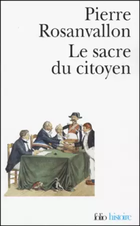 Couverture du produit · Le sacre du citoyen: Histoire du suffrage universel en France