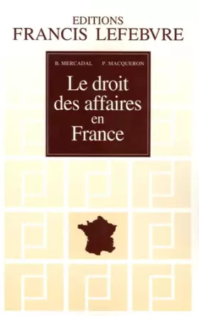 Couverture du produit · Le droit des affaires en France : Principes et approche pratique du droit des affaires et des activités professionnelles