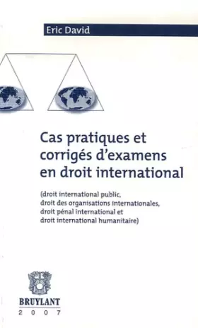 Couverture du produit · Cas pratiques et corrigés d'examen en droit international: Droit international public, droit des organisations internationales,