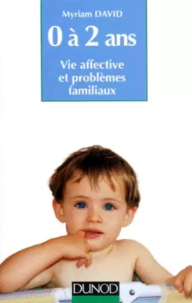 Couverture du produit · L'enfant de 0 à 2 ans : Vie affective et problèmes familiaux