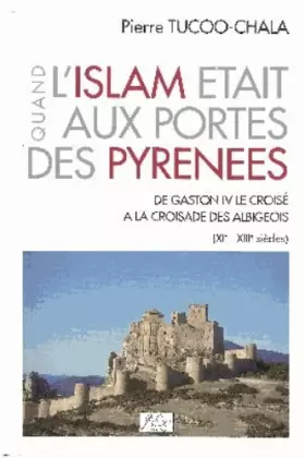 Couverture du produit · Quand l'Islam était aux portes des Pyrénées : de Gaston IV le croisé à la croisade des Albigeois