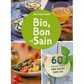 Couverture du produit · Bio, Bon et Sain 60 recettes sans gluten sans lait de Christine Calvet