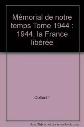 Couverture du produit · Mémorial de notre temps Tome 1944 : 1944, la France libérée