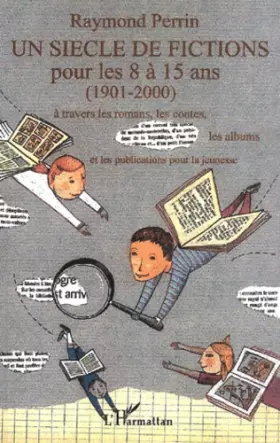 Couverture du produit · Un siècle de fictions pour les 8 à 15 ans : A travers les romans, les contes, la albums et les publications pour la jeunesse