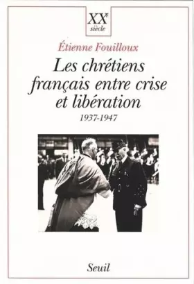 Couverture du produit · Les Chrétiens français entre crise et libération (1937-1947)