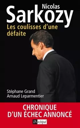 Couverture du produit · Nicolas Sarkozy. Les coulisses d'une défaite: Chronique d'un échec annoncé