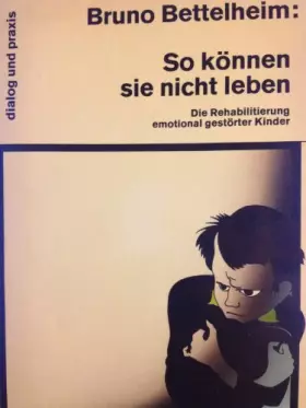 Couverture du produit · So können sie nicht leben. Die Rehabilitierung emotional gestörter Kinder.