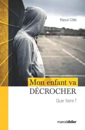 Couverture du produit · Mon enfant va décrocher : Que faire ?