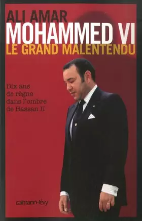 Couverture du produit · Mohammed VI : Le grand malentendu. Dix ans de règne dans l'ombre de Hassan II