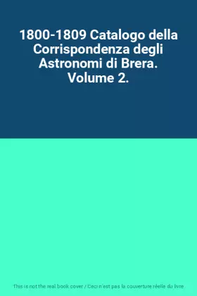 Couverture du produit · 1800-1809 Catalogo della Corrispondenza degli Astronomi di Brera. Volume 2.