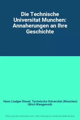 Couverture du produit · Die Technische Universitat Munchen: Annaherungen an Ihre Geschichte