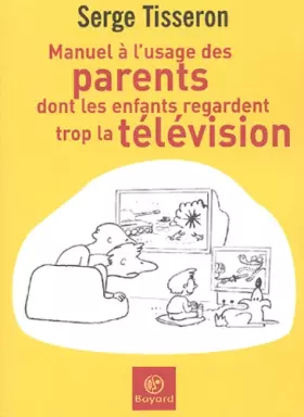 Couverture du produit · Manuel à l'usage des parents dont les enfants regardent trop la télévision