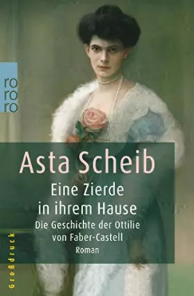 Couverture du produit · Eine Zierde in ihrem Hause. Großdruck: Die Geschichte der Ottilie von Faber-Castell