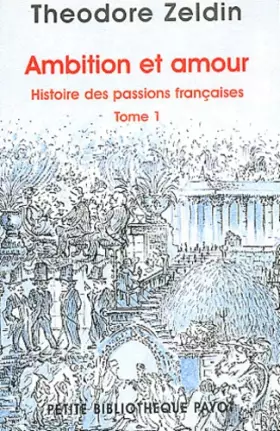 Couverture du produit · Ambition et amour - Histoire des passions françaises, tome 1