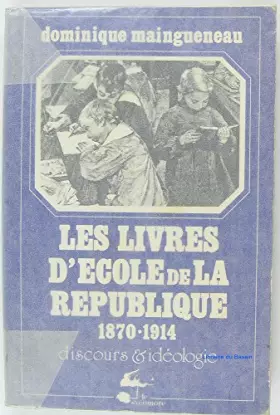 Couverture du produit · Les Livres d'école de la République, 1870-1914 : Discours et idéologie