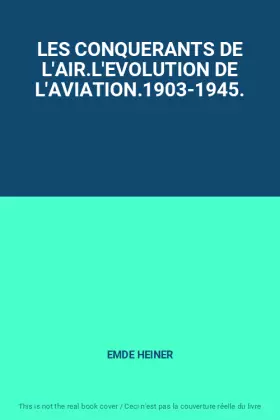 Couverture du produit · LES CONQUERANTS DE L'AIR.L'EVOLUTION DE L'AVIATION.1903-1945.