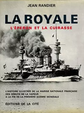 Couverture du produit · La Royale Tome1 L'éperon et la cuirasse L'histoire illustrée de la Marine Nationale des débuts de la vapeur à la fin de la seco