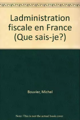 Couverture du produit · Ladministration fiscale en France (Que sais-je?)