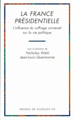 Couverture du produit · La France présidentielle: L'influence du suffrage universel sur la vie politique