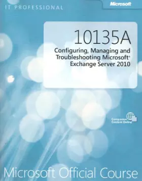 Couverture du produit · 10135A Configuring Managing and Troubleshooting Microsoft Exchange Server 2010 (Microsoft Official Course)
