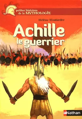Couverture du produit · Achille, le guerrier - Petites histoires de la Mythologie - Dès 9 ans