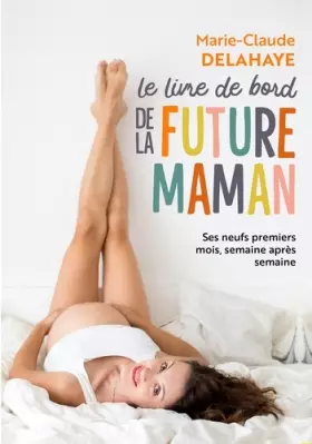 Couverture du produit · Le livre de bord de la future maman: Ses neufs premiers mois, semaine après semaine