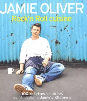 Couverture du produit · Rock'n Roll cuisine : Plus de 100 nouvelles recettes de l'émission Jamie's Kitchen