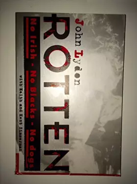 Couverture du produit · Rotten: No Irish, No Blacks, No Dogs : The Authorized Autobiography Johnny Rotten of the Sex Pistols