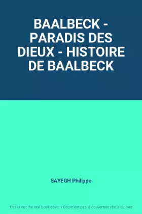 Couverture du produit · BAALBECK - PARADIS DES DIEUX - HISTOIRE DE BAALBECK